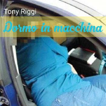 Tony-Riggi-Dormo-in-macchina-COPERTINA.jpg